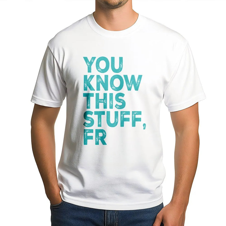 You Know This Stuff FR Shirt | Funny Meme Quote T-Shirt with Distressed Text | Premium Soft Cotton | Sarcastic Gen Z Slang Gift