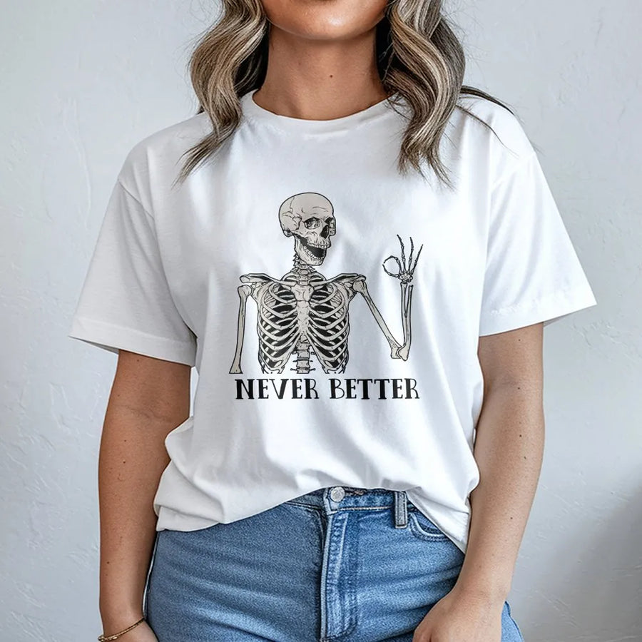 Never Better Skeleton T-Shirt | Funny Sarcastic Gothic Graphic Tee | Premium 100% Cotton | Cool Gift For Men Women Goth Lovers