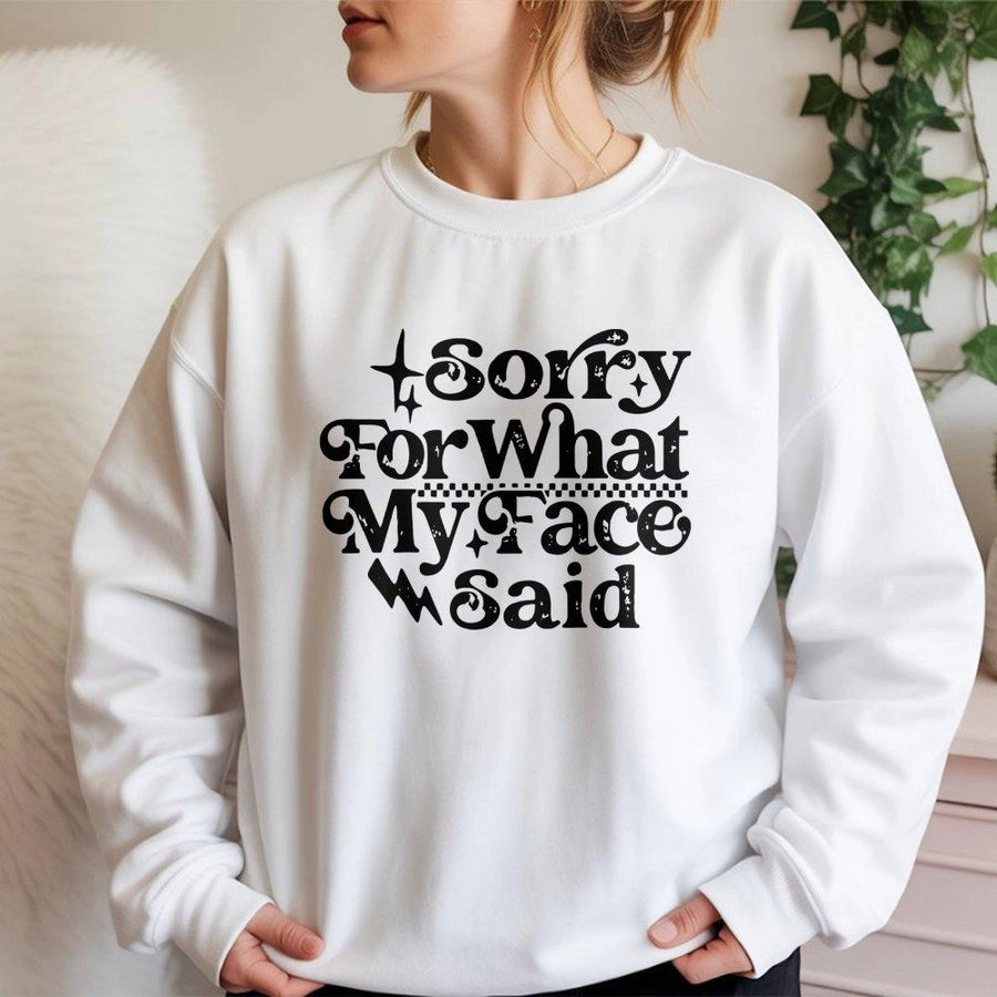 Sorry For What My Face Said Sweatshirt | Funny Sarcastic Graphic Retro Quote | Premium Unisex Crewneck Pullover | Gift For Her Introvert Sassy