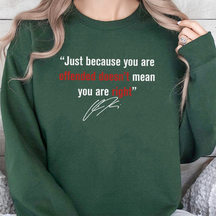 Offended Doesn't Mean You Are Right Sweatshirt | Conservative Quote Graphic Tee | Premium Cotton Blend | Gift for Activist