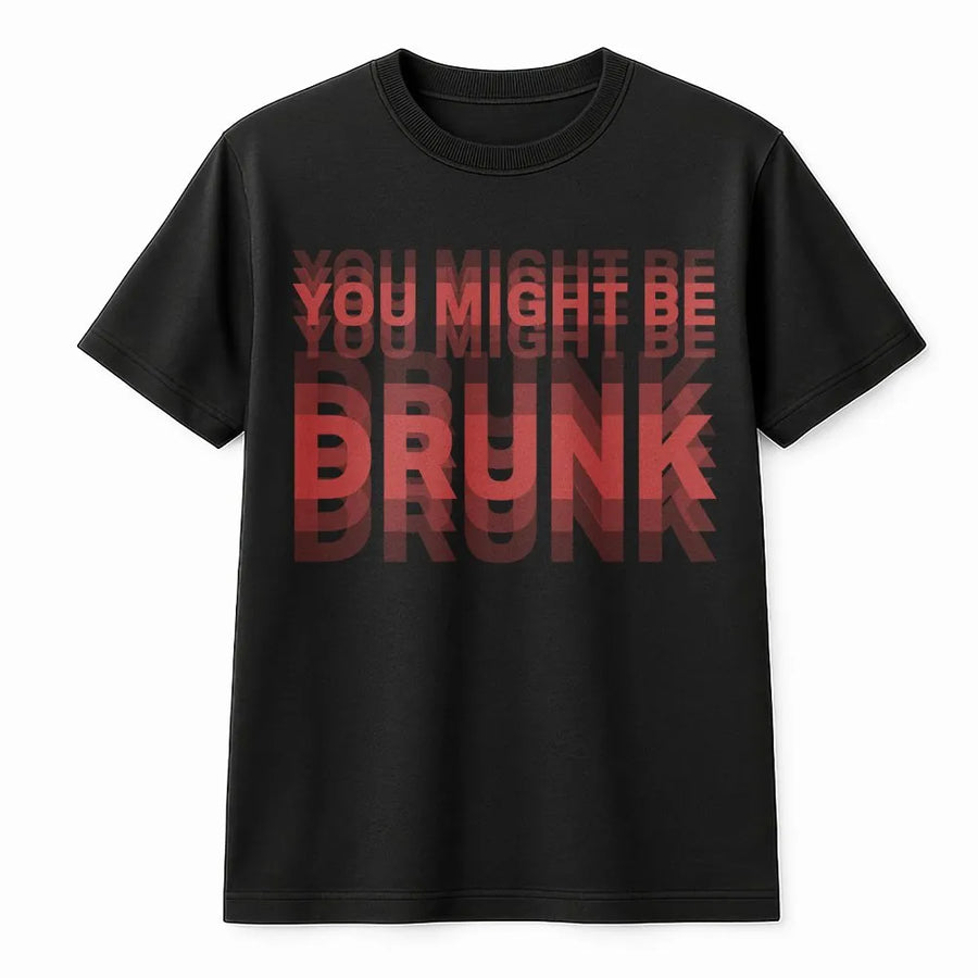 You Might Be Drunk T-Shirt | Funny Double Vision Graphic Print | Premium 100% Cotton | College Party Humor Gift for Men and Women