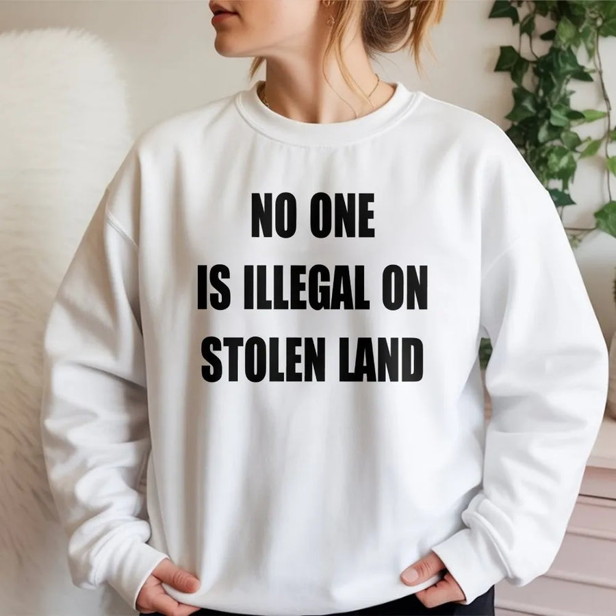 No One Is Illegal On Stolen Land Sweatshirt | Social Justice Graphic Pullover | Premium Cotton Blend | Activist Equality Gift For Men And Women