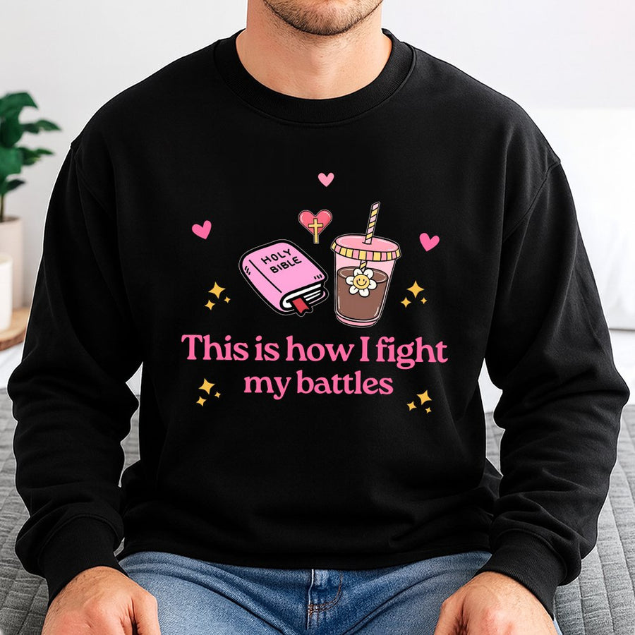 This Is How I Fight My Battles Sweatshirt | Christian Bible Verse Apparel | Premium Cotton Blend | Faith-Based Religious Gift For Women