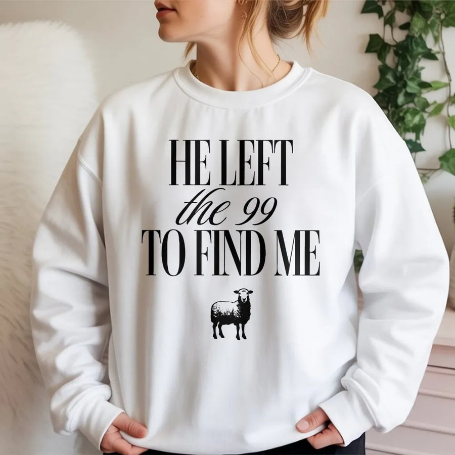 He Left The 99 To Find Me Sweatshirt | Christian Faith Bible Verse Apparel | Premium Cotton Blend | Religious Gift For Men And Women
