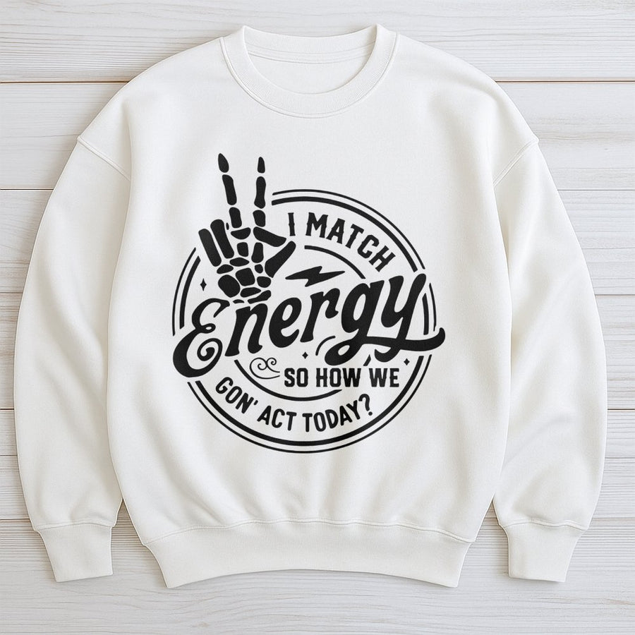 I Match Energy Sweatshirt | Sarcastic Skeleton Peace Sign Quote | Premium Cotton Blend Crewneck | Funny Graphic Gift for Men & Women