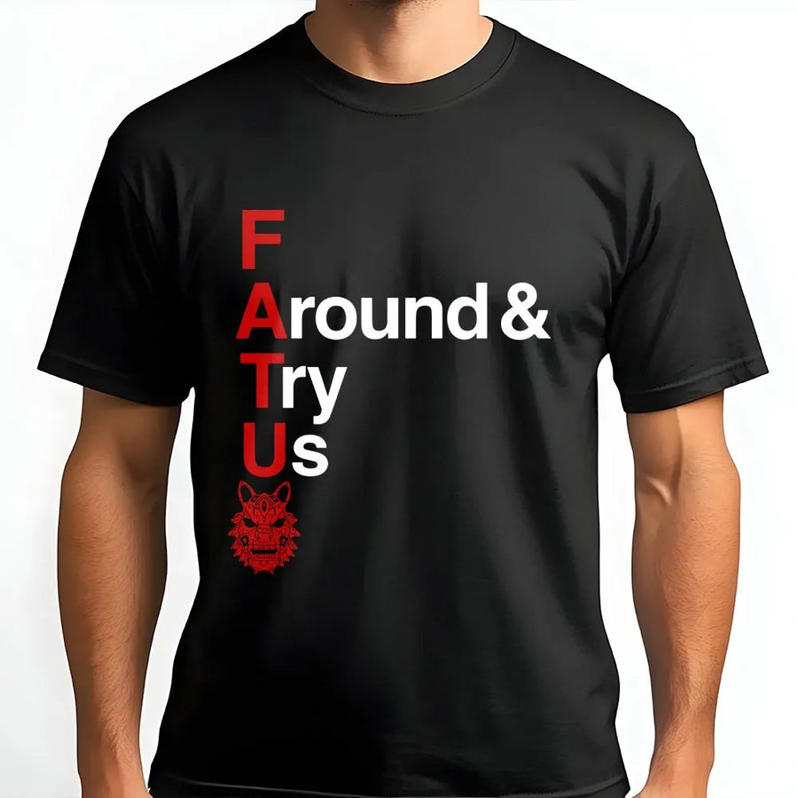 F Around Try Us T-Shirt | FATU Wolf Graphic Sweatshirt | Premium Cotton Blend | Sarcastic Attitude Gift for Men and Women