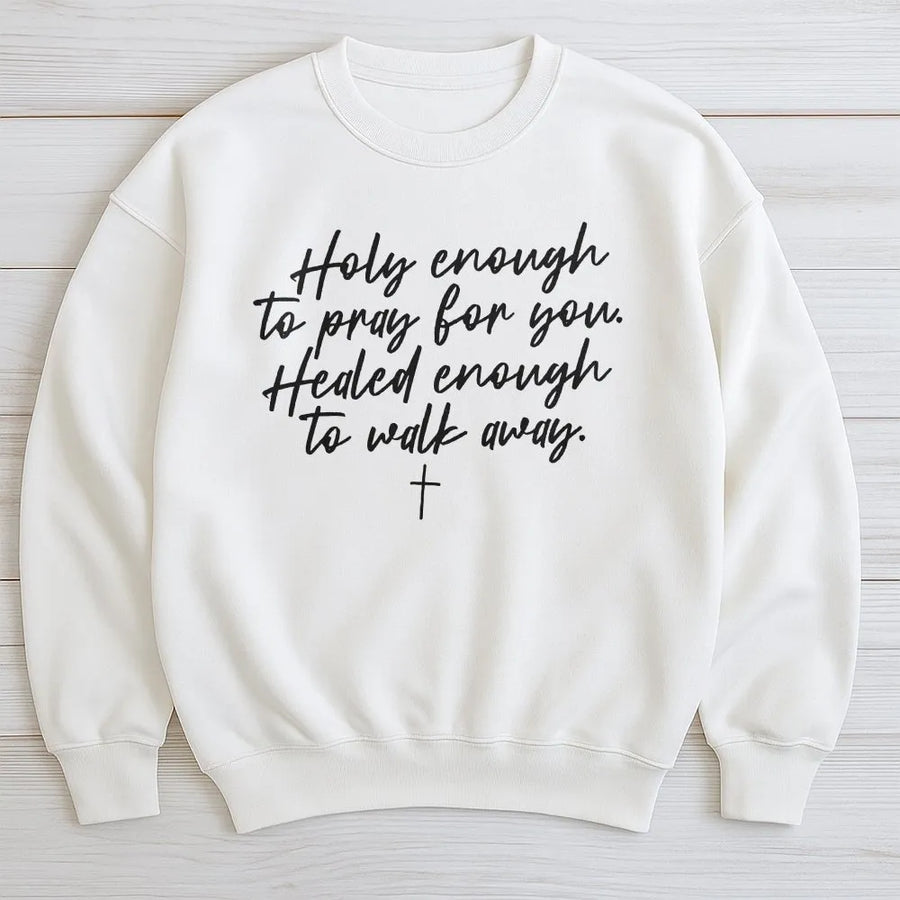 Christian Faith Sweatshirt | Holy Enough to Pray Healed Enough to Walk Quote | Premium Comfort Colors Cotton Tee | Inspirational Religious Gift for Women