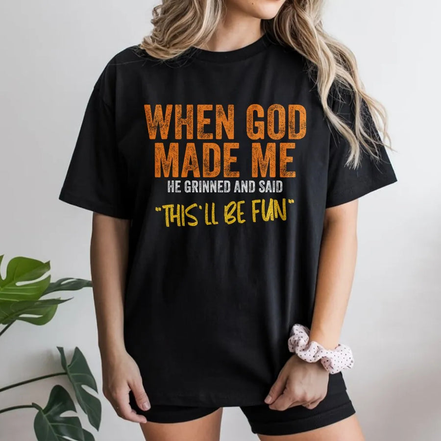 When God Made Me T-Shirt | Funny Sarcastic Quote Sweatshirt | Premium Cotton Blend | Unisex Christian Humor Novelty Gift