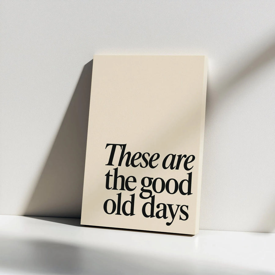 These Are The Good Old Days Canvas | Minimalist Typography Wall Art | Premium Gallery Wrap Decor | Inspirational Quote Gift for Home Office