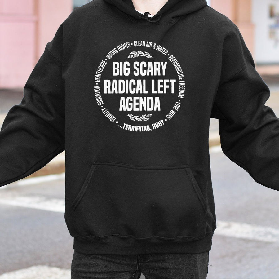 Big Scary Radical Left Agenda Hoodie | Social Justice Progressive Sweatshirt | Premium Cotton Blend | Gift for Activists and Democrats