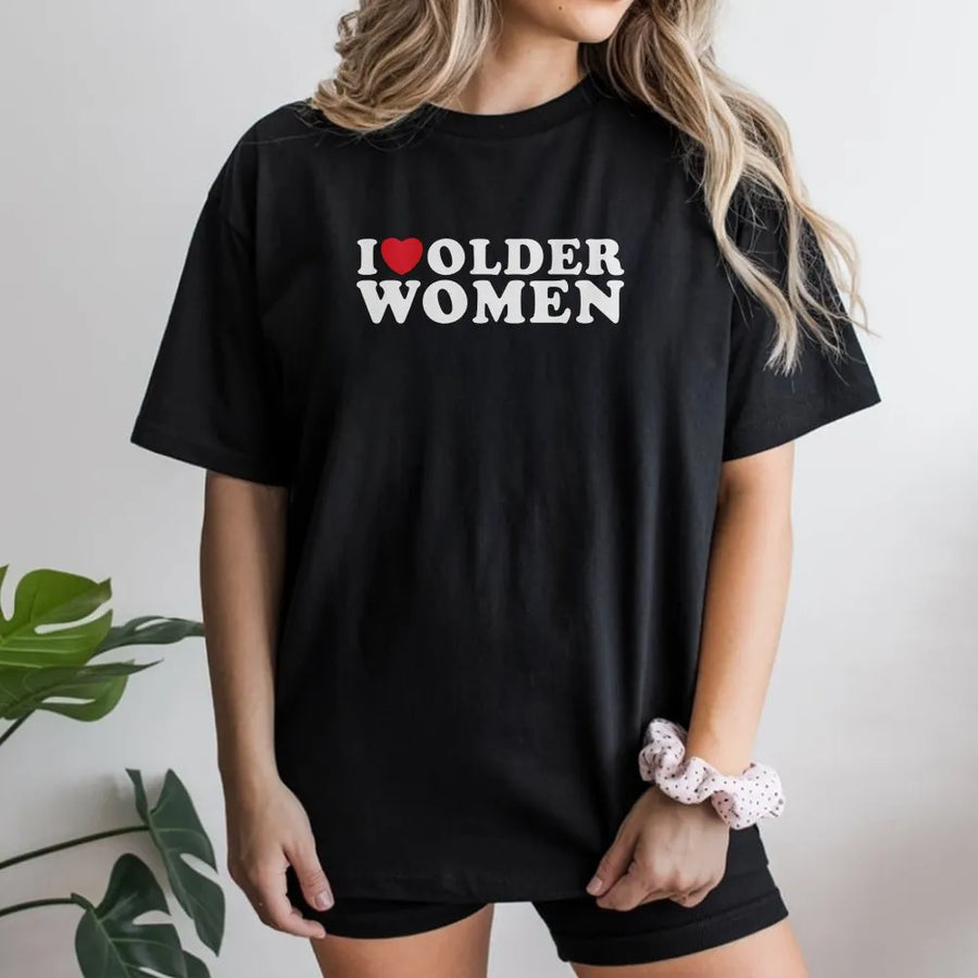I Love Older Women T-Shirt | Funny Slogan Graphic Tee with Heart | Premium Cotton Shirt | Gag Gift for Men, Birthday, Stag Do Party