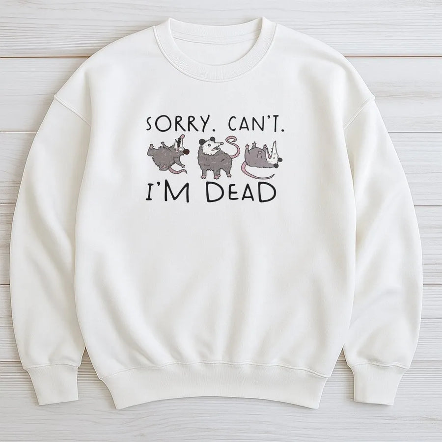 Funny Possum Sweatshirt | Sorry Can't I'm Dead Graphic Sweatshirt | Premium Cotton Blend | Gift for Opossum Lover