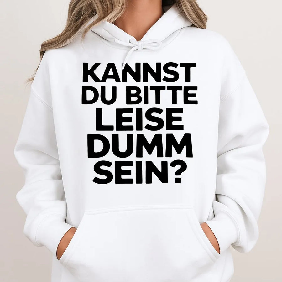Lustiger Spruch Hoodie | "Kannst du bitte leise dumm sein?" Design | Premium Unisex Pullover | Sarkastisches Humor Geschenk für Männer & Frauen