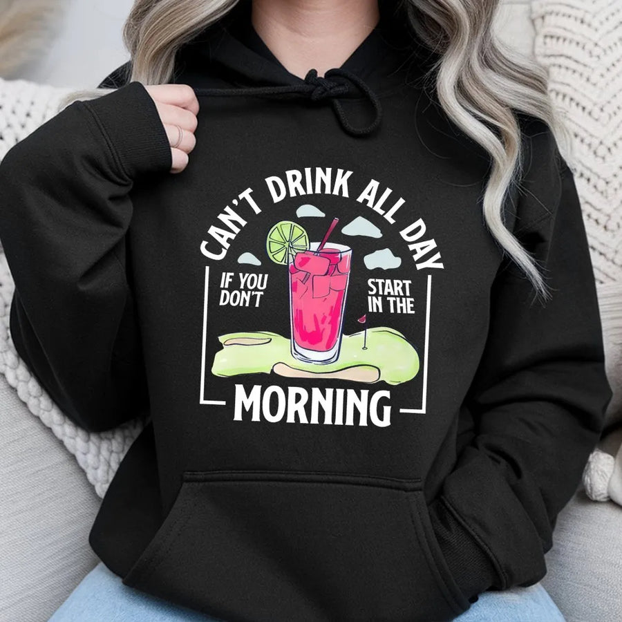 Can't Drink All Day If You Don't Start In The Morning Hoodie | Funny Golf Cocktail Graphic Tee | Premium Cotton Blend | Gift for Golfers & Drinkers