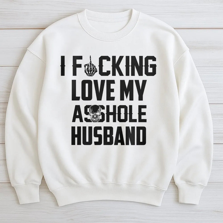 I F*cking Love My Asshole Husband Sweatshirt | Funny Sassy Wife Graphic | Premium Cotton Blend | Sarcastic Marriage Humor Gift For Her