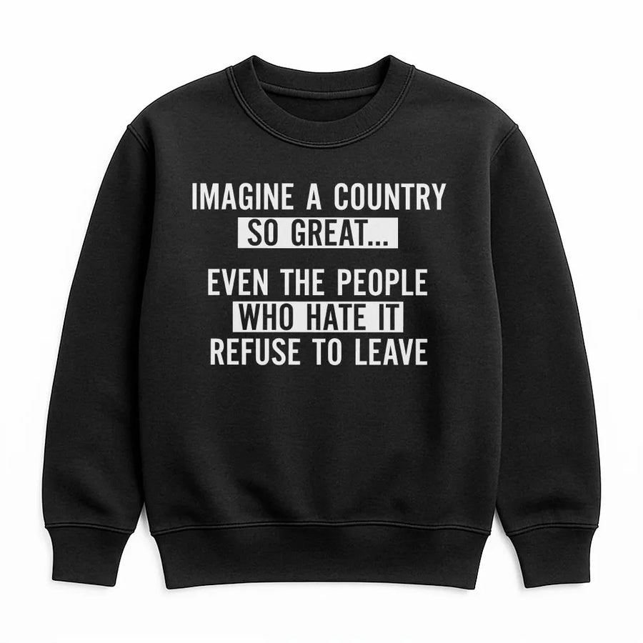 Patriotic Quote Sweatshirt | Imagine A Country So Great Sarcastic Political Humor Crewneck | Soft Cotton Blend | Unisex Gift for Patriots