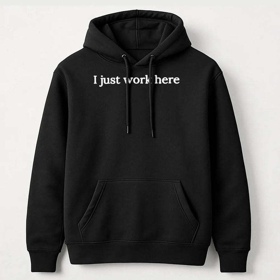 I Just Work Here Hoodie | Sarcastic Humor Quote | Soft Crewneck Pullover | Funny Office Gift for Coworker