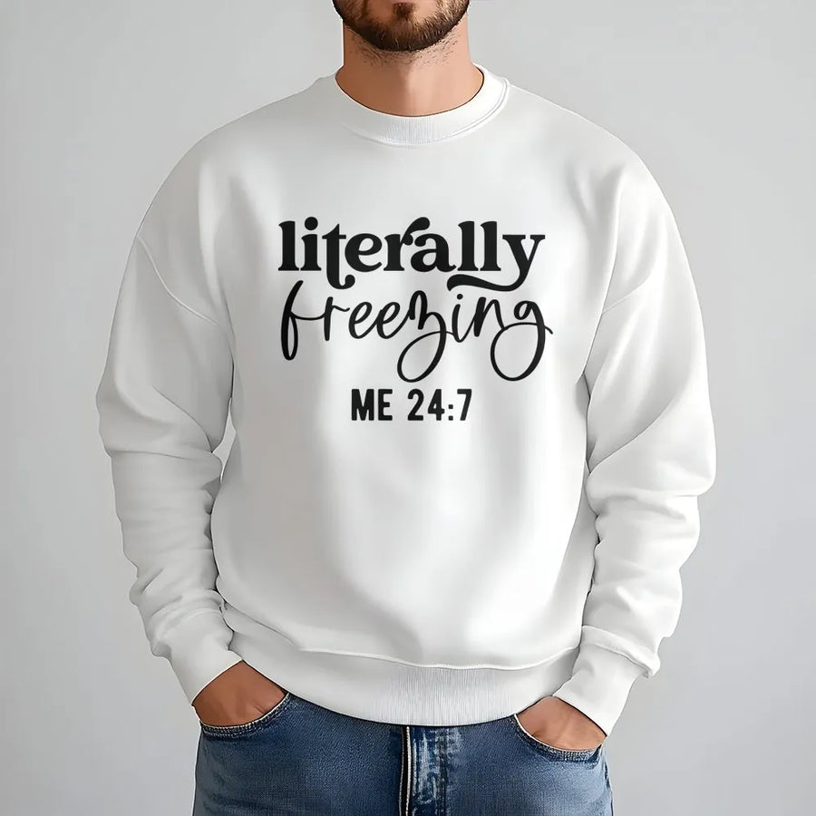 Literally Freezing Sweatshirt | Funny Cold Weather Quote | Premium Cotton Blend | Gift For Always Cold Person Unisex Winter Pullover