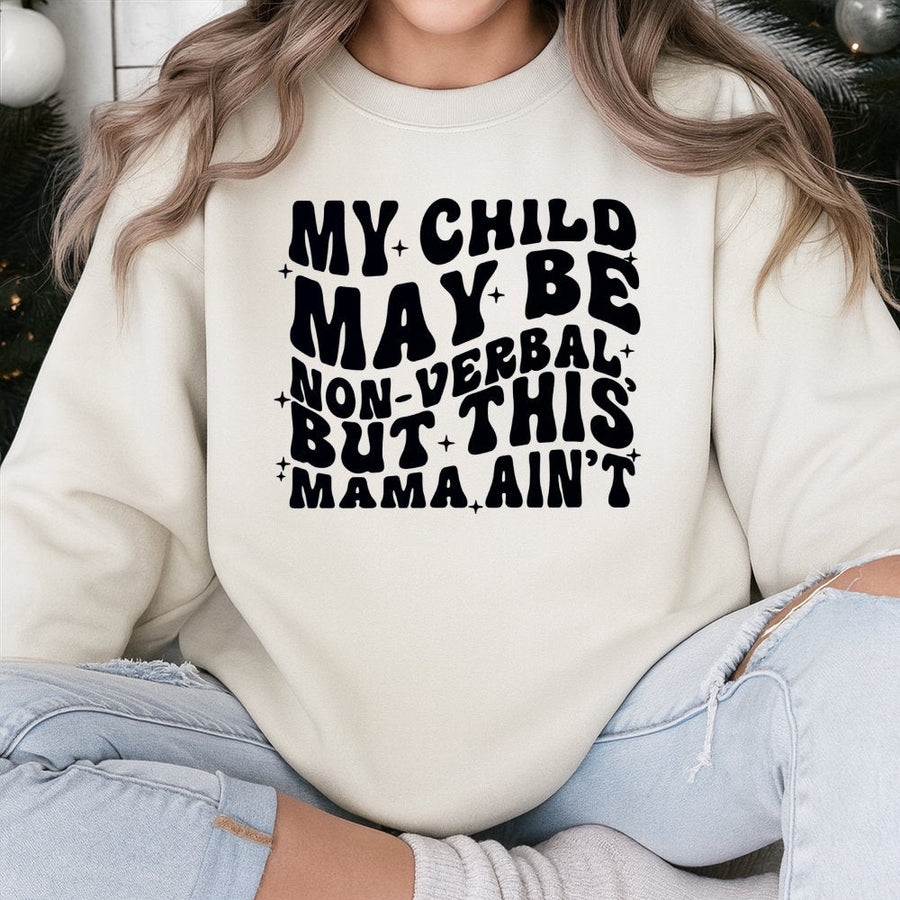 Autism Mom Sweatshirt | My Child May Be Non-Verbal But This Mama Ain't | Premium Cotton Blend Crewneck | Special Needs Awareness Gift For Her