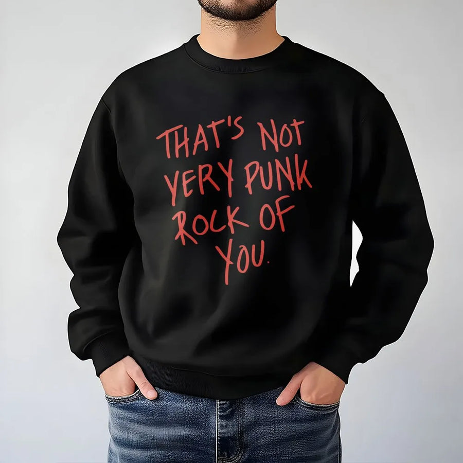 That's Not Very Punk Rock Of You Sweatshirt | Graphic Music Lover Apparel | Premium Cotton Blend Crewneck | Gift For Musicians & Concert Fans