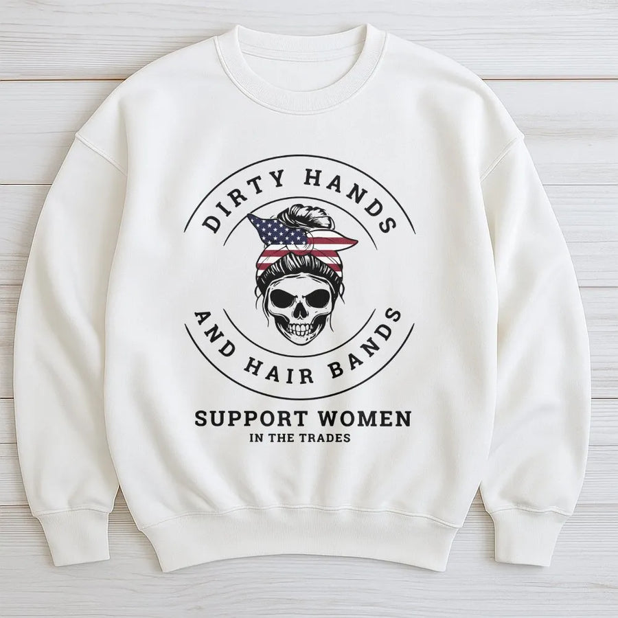 Women In Trades Sweatshirt | Dirty Hands Hair Bands Graphic | Premium Cotton Blend | Gift For Female Mechanic Welder Electrician
