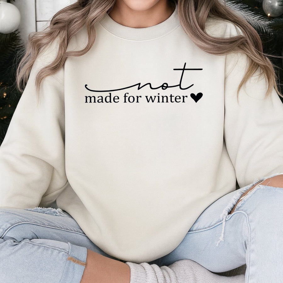 Not Made For Winter Sweatshirt | Funny Cold Weather Quote | Soft Cotton Blend Crewneck | Cozy Seasonal Gift For Her