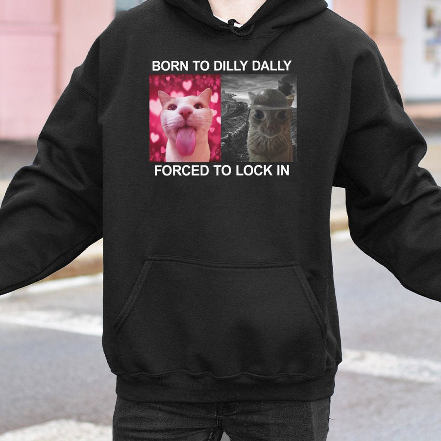 Born To Dilly Dally Forced To Lock In Hoodie | Funny Internet Meme Graphic | Premium Cotton Blend Sweatshirt | Unique Gift For Cat Lovers & Gen Z