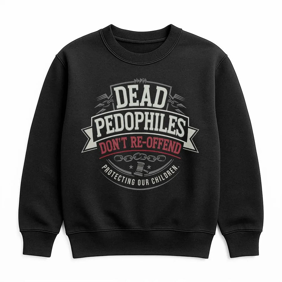 Protect Our Children Sweatshirt | Dead Pedophiles Don't Re-Offend Slogan | Premium Cotton Blend Sweatshirt | Unisex Activist Gift