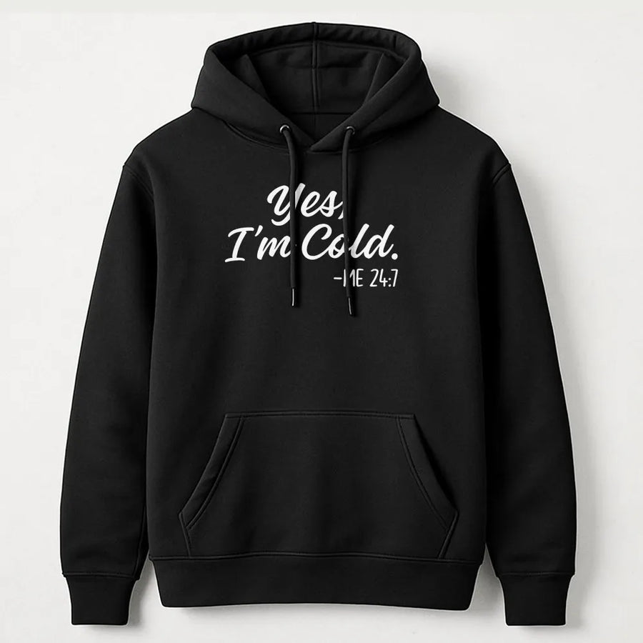 Yes I'm Cold Hoodie | Funny Quote Graphic Sweatshirt | Premium Cotton-Blend Pullover | Perfect Gift For Women Always Chilly