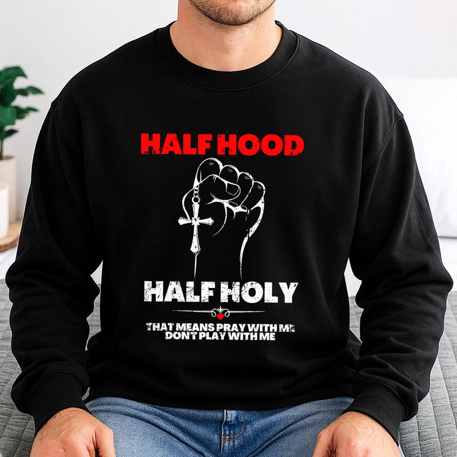 Half Hood Half Holy Sweatshirt | Pray With Me Don't Play With Me Graphic | Premium Cotton Blend | Faith Based Gift For Her & Him