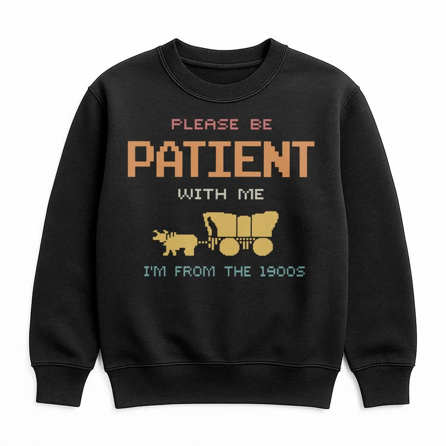 Please Be Patient With Me Im From The 1900s Sweatshirt | Retro 8-Bit Pixel Art Design | Premium Cotton Blend | Funny Nostalgic Gift For Millennials