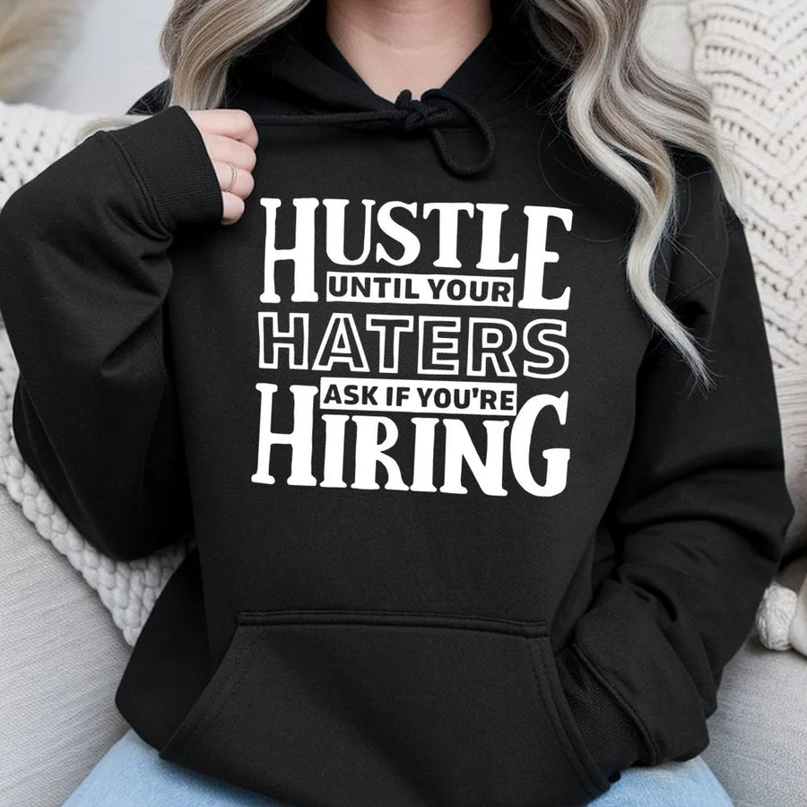 Hustle Until Your Haters Ask If You're Hiring Hoodie | Motivational Grind Quote Pullover | Premium Cotton Blend | Unisex Streetwear Gift