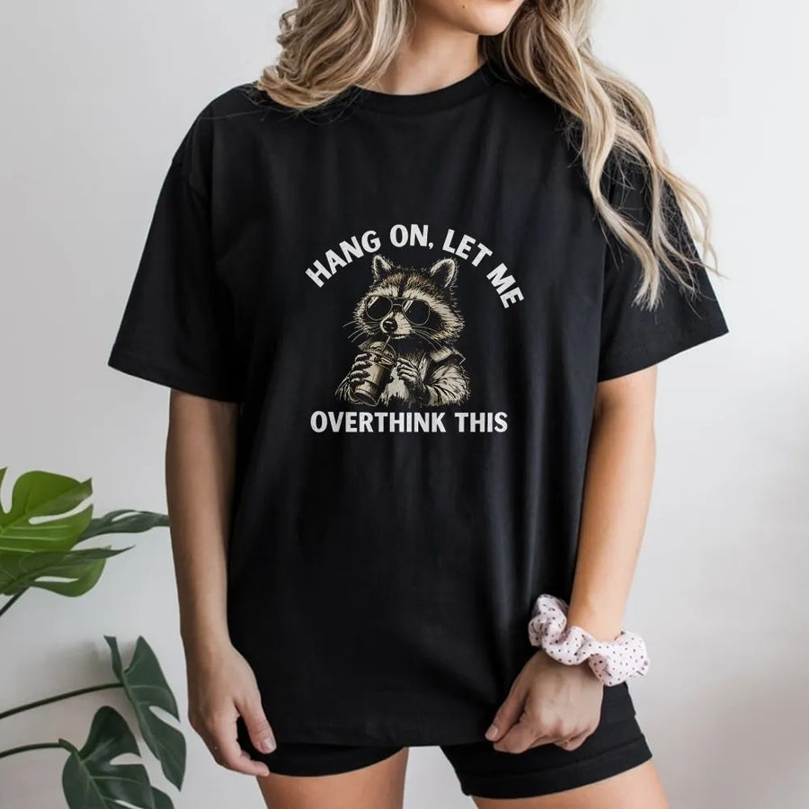 Overthinking Raccoon T-Shirt | Funny 'Hang On Let Me Overthink This' Meme Graphic | Soft 100% Cotton Unisex Tee | Sarcastic Gift