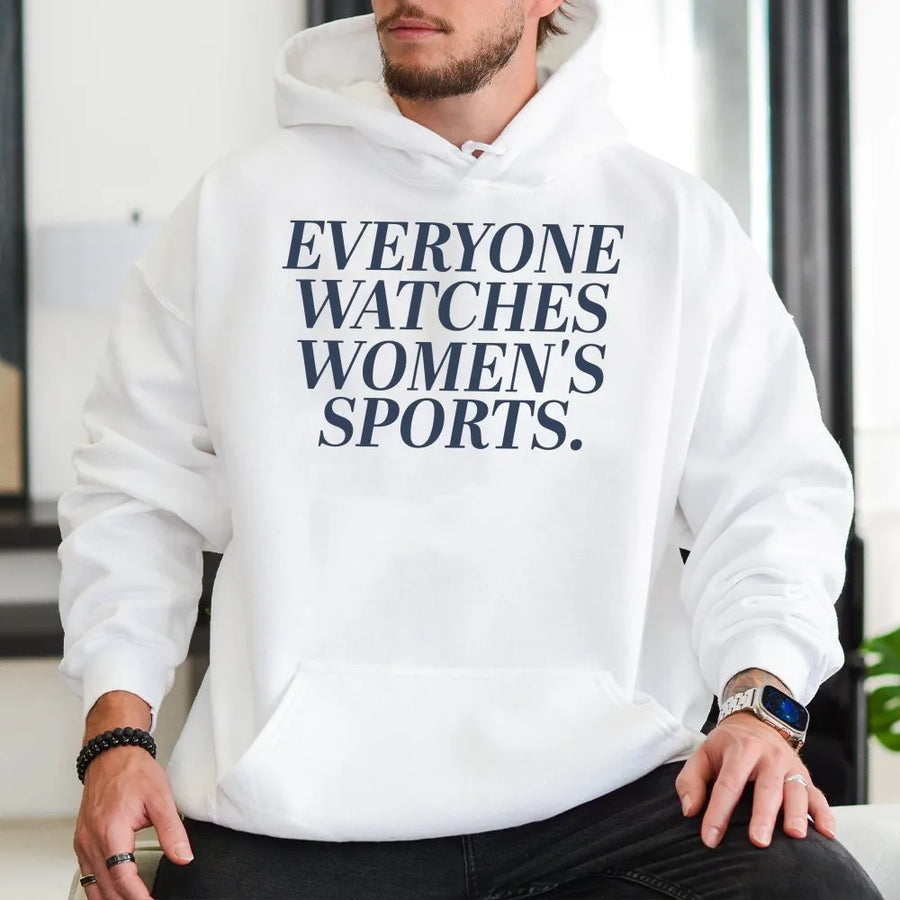 Everyone Watches Women's Sports Hoodie | Feminist Statement Crewneck | Premium Cotton Blend | Gift for Equality & Sports Fans