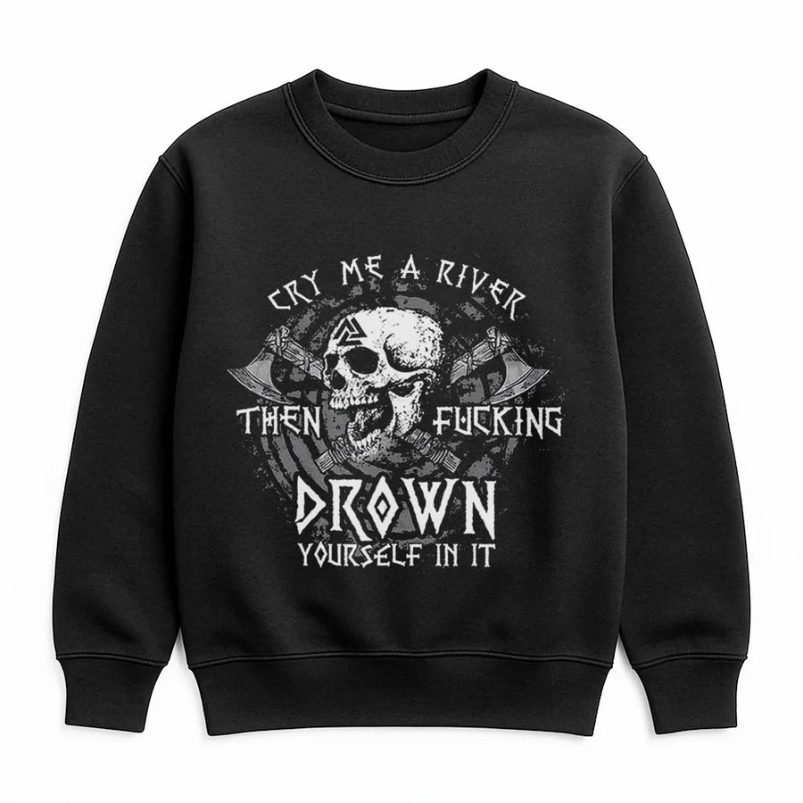 Viking Skull Sweatshirt | Cry Me A River Drown Yourself Graphic | Premium Cotton Blend | Sarcastic Dark Humor Gift For Men & Women