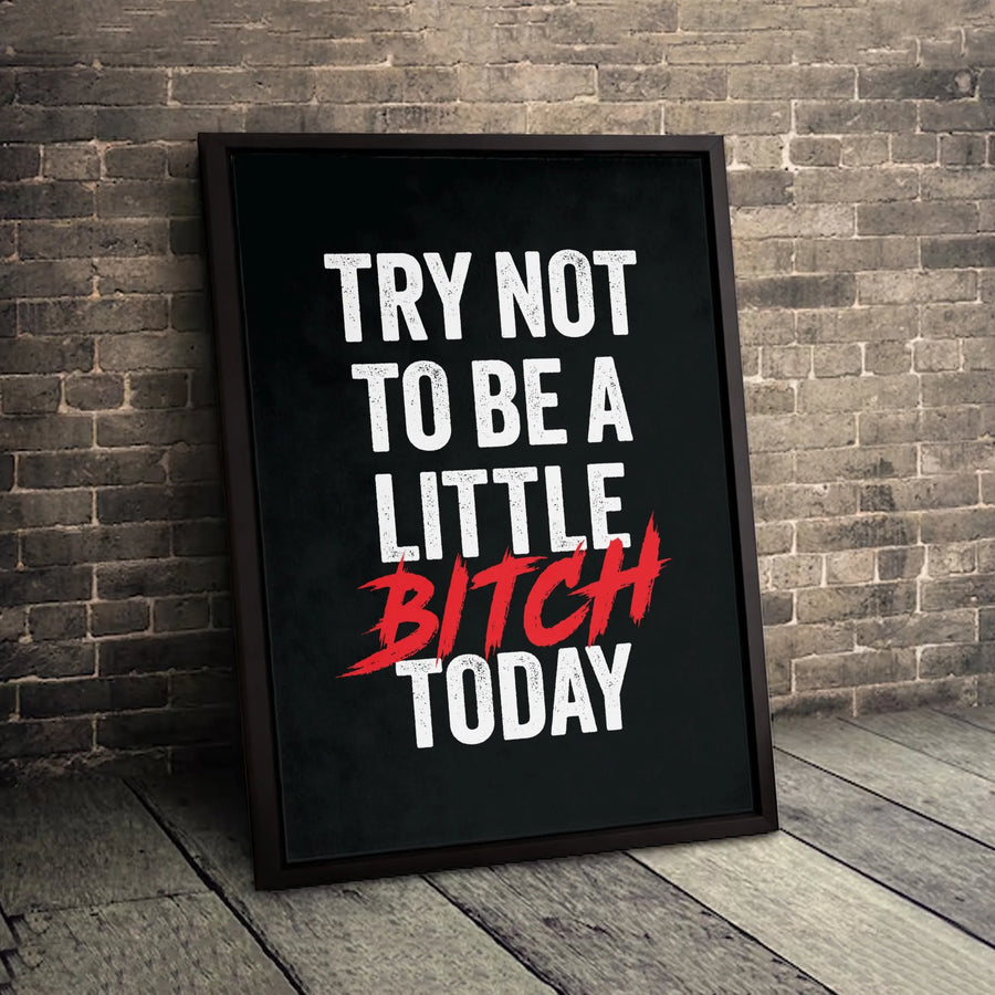 Try Not To Be A Little Bitch Today Canvas | Sarcastic Typography Wall Art | Gallery-Quality Fade-Resistant Print | Funny Office Or Home Decor Gift