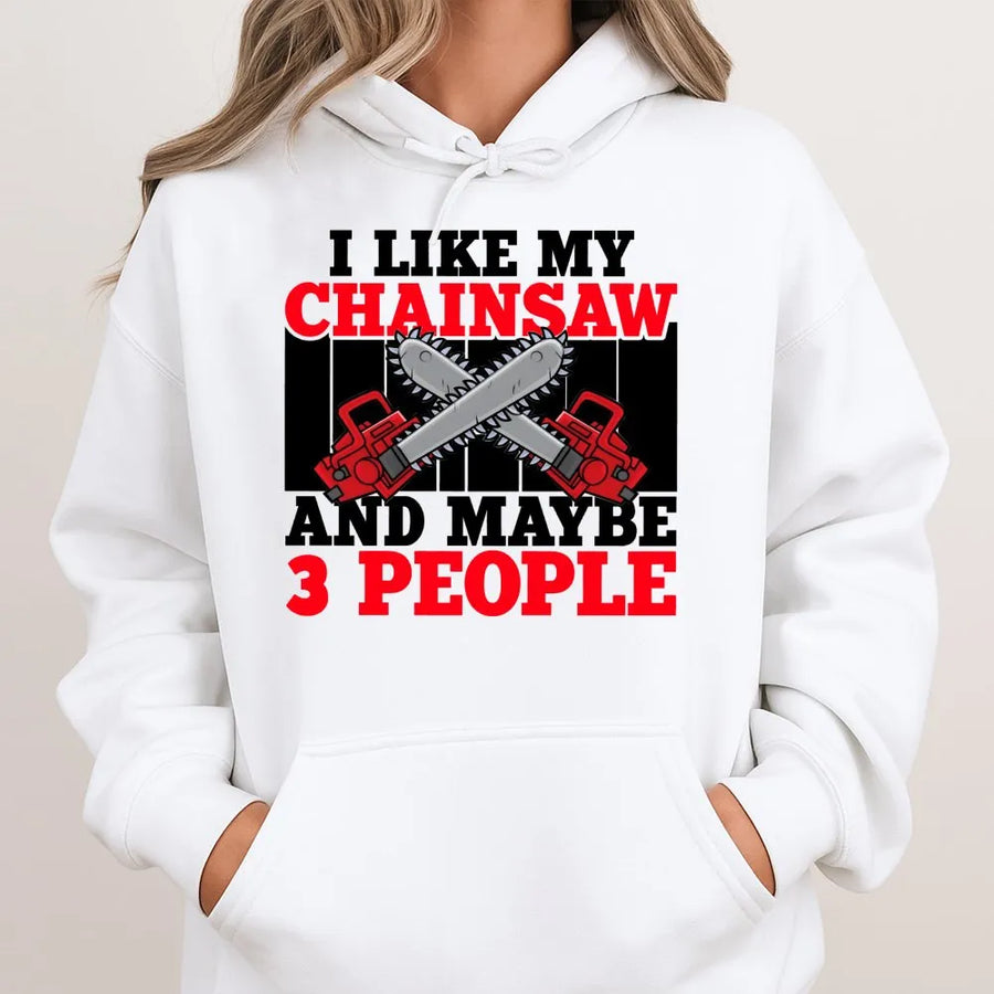 I Like My Chainsaw And Maybe 3 People Hoodie | Funny Logger Graphic Sweatshirt | Premium Cotton Blend | Gift for Lumberjack, Tree Surgeon, Woodsman