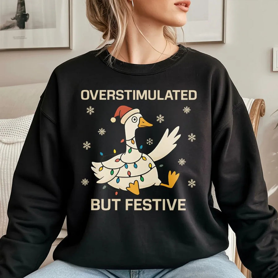 Overstimulated But Festive Goose Sweatshirt | Funny Christmas Holiday Design | Premium Cotton Blend | Neurodivergent Gift for Holiday Party