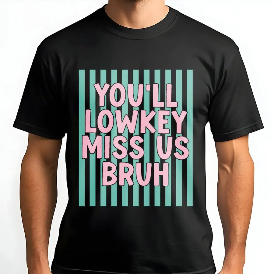 Funny Farewell T-Shirt | You'll Lowkey Miss Us Bruh Saying Sweatshirt | Premium Cotton-Blend | Last Day Of School Gift for Student or Coworker