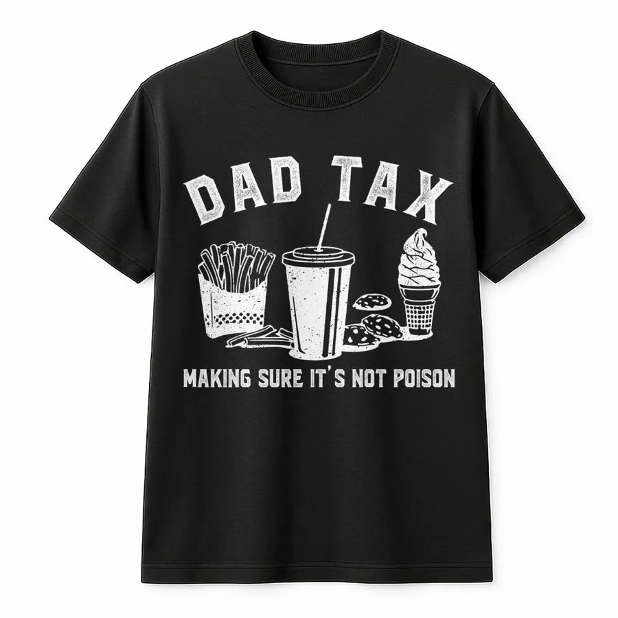 Dad Tax T-Shirt | Funny Father's Day 2026 Quote Design | Soft Premium Cotton Tee | Best Gift for Dad Husband from Kids