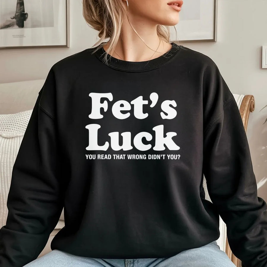 Fet's Luck Sweatshirt | Funny Optical Illusion Graphic | Premium Cotton Blend | Sarcastic Humor Gift For Men And Women