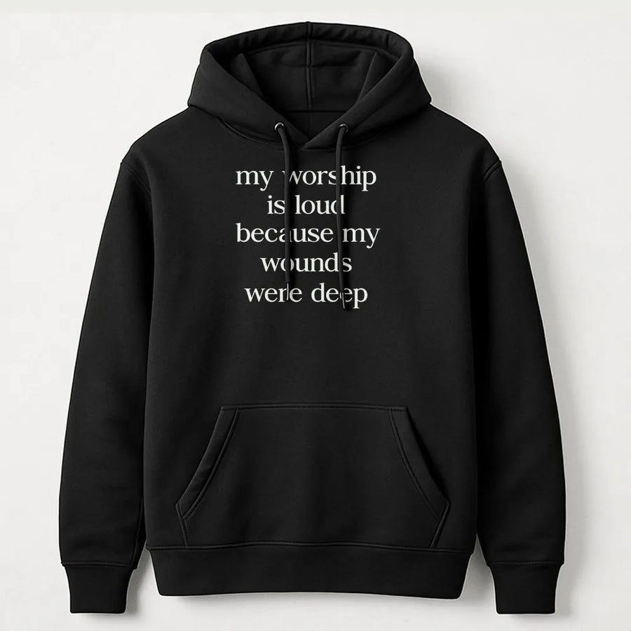 My Worship Is Loud Because My Wounds Were Deep Hoodie | Faith-Based Aesthetic Graphic | Soft Cotton-Poly Blend | Religious Gift For Believers