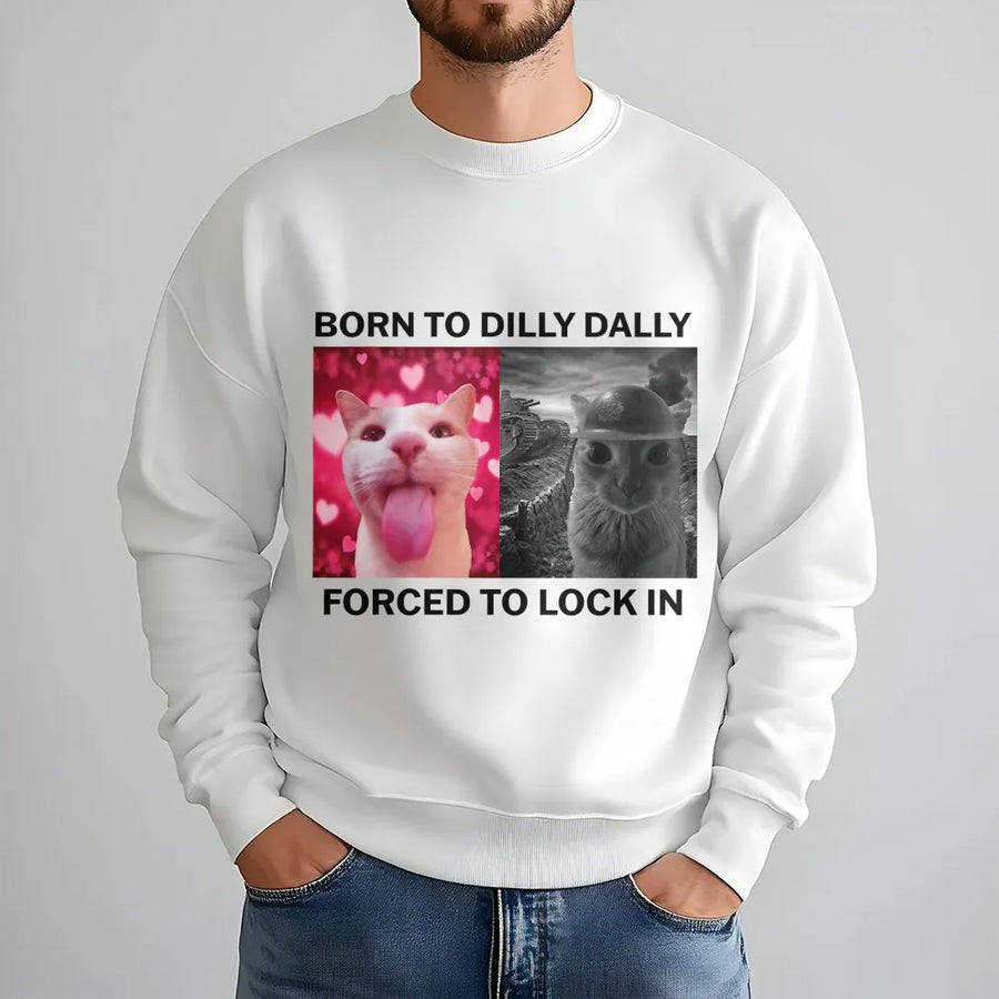 Born To Dilly Dally Forced To Lock In Sweatshirt | Funny Cat Meme Graphic Crewneck | Premium Cotton Blend | Gift For Cat Lovers & Gen Z