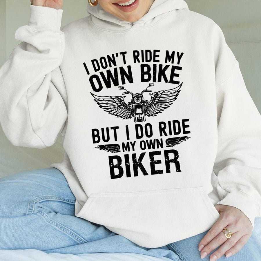 Funny Motorcycle Hoodie | I Don't Ride My Own Bike Biker Quote | Cotton-Poly Blend Sweatshirt | Gift for Motorcycle Enthusiast Girlfriend or Wife