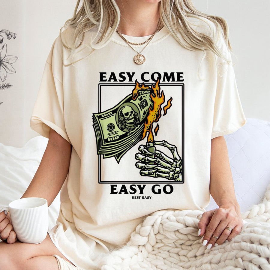 Easy Come Easy Go Graphic T-Shirt | Skeleton Hand Burning Money Art | Premium 100% Cotton Tee | Edgy Streetwear Gift For Men And Women