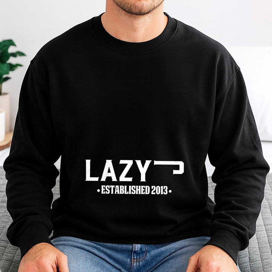 Lazy Established 2013 Sweatshirt | Funny Slogan Graphic Pullover | Soft Cotton Blend Unisex Apparel | Unique Birthday Gift For Him Or Her
