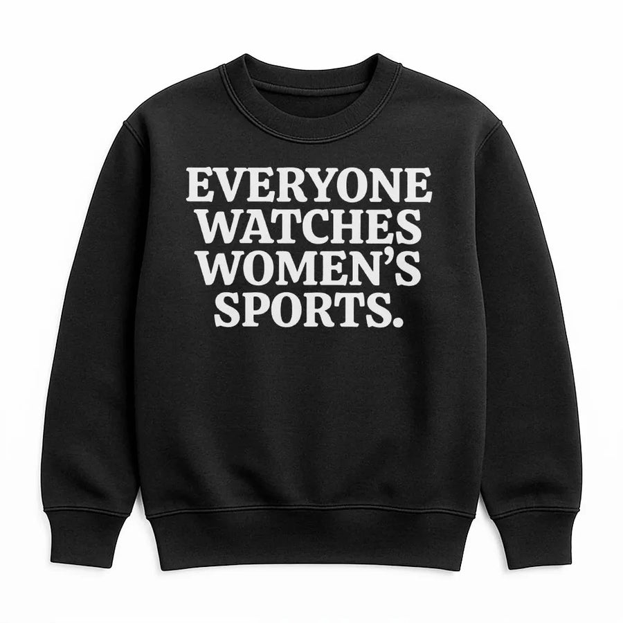 Everyone Watches Women's Sports Sweatshirt | Feminist Equality Quote | Premium Cotton Blend | Gift for Female Athlete Supporters