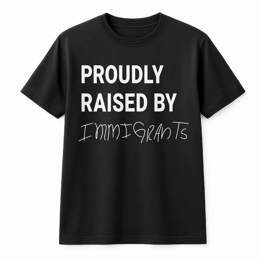 Proudly Raised By Immigrants T-Shirt | Heritage Pride Statement Graphic | Premium Soft Cotton | Meaningful Gift For First Generation Americans