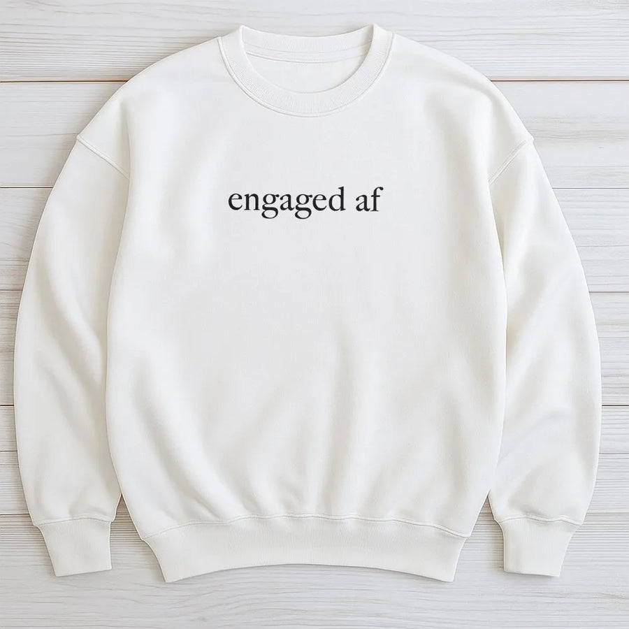 Engaged AF Sweatshirt | Minimalist Bride Graphic Pullover | Premium Cotton Blend | Gift for Future Bride and Bridal Party
