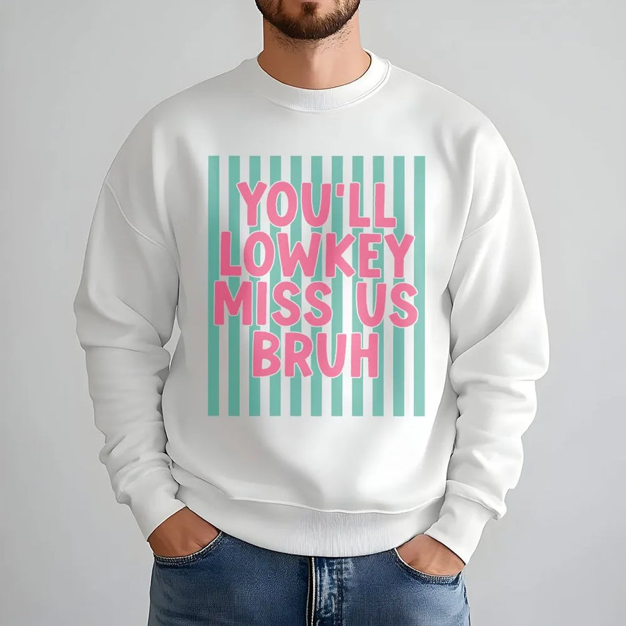 You'll Lowkey Miss Us Bruh Sweatshirt | Sarcastic Quote Pullover | Soft Cotton Blend | Funny Going Away Gift for Coworker, Friend